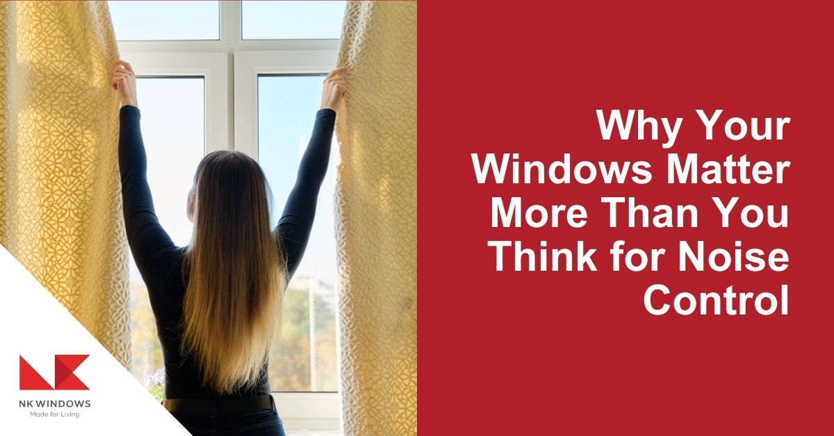 Why Your Windows Matter More Than You Think for Noise Control